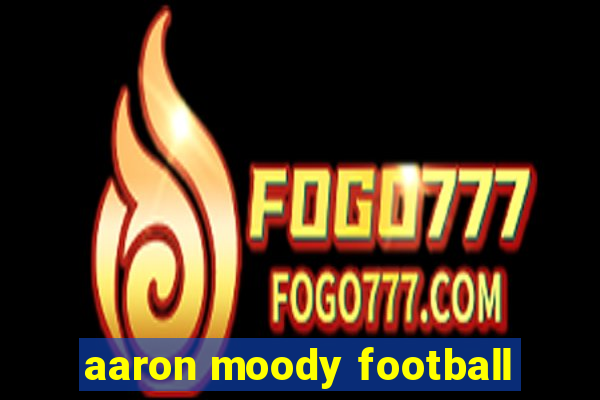 aaron moody football